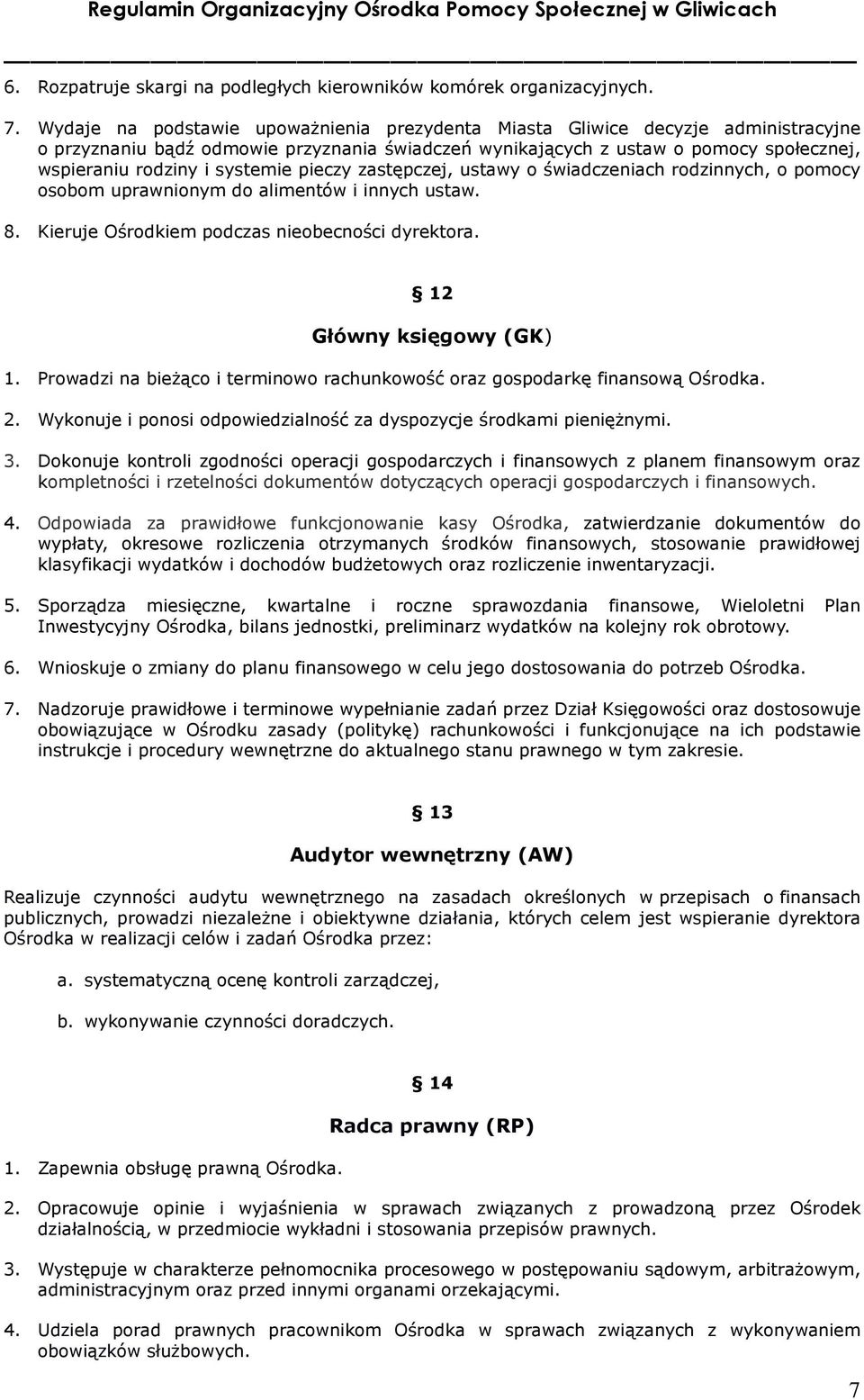 systemie pieczy zastępczej, ustawy o świadczeniach rodzinnych, o pomocy osobom uprawnionym do alimentów i innych ustaw. 8. Kieruje Ośrodkiem podczas nieobecności dyrektora. 12 Główny księgowy (GK) 1.