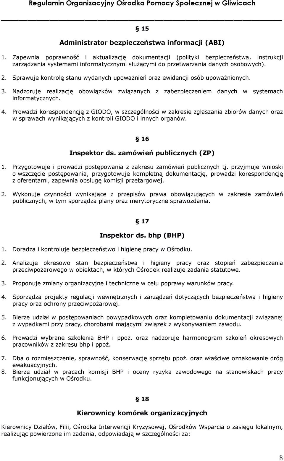 Sprawuje kontrolę stanu wydanych upoważnień oraz ewidencji osób upoważnionych. 3. Nadzoruje realizację obowiązków związanych z zabezpieczeniem danych w systemach informatycznych. 4.