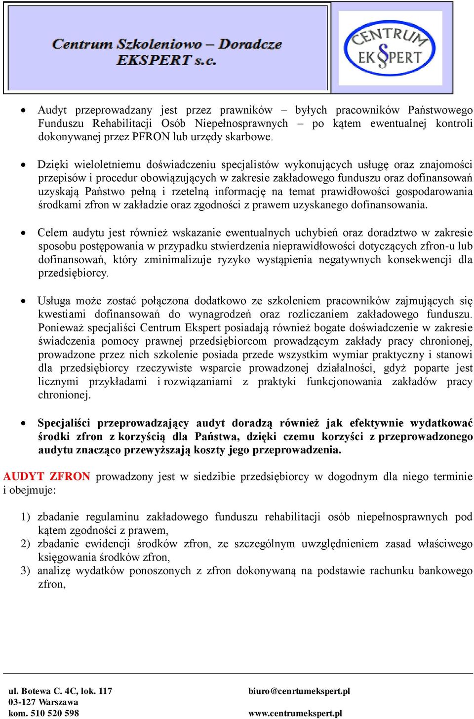 rzetelną informację na temat prawidłowości gospodarowania środkami zfron w zakładzie oraz zgodności z prawem uzyskanego dofinansowania.