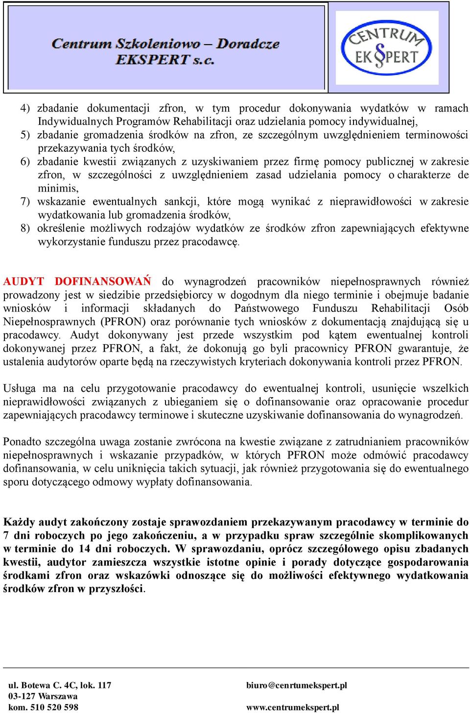 zasad udzielania pomocy o charakterze de minimis, 7) wskazanie ewentualnych sankcji, które mogą wynikać z nieprawidłowości w zakresie wydatkowania lub gromadzenia środków, 8) określenie możliwych