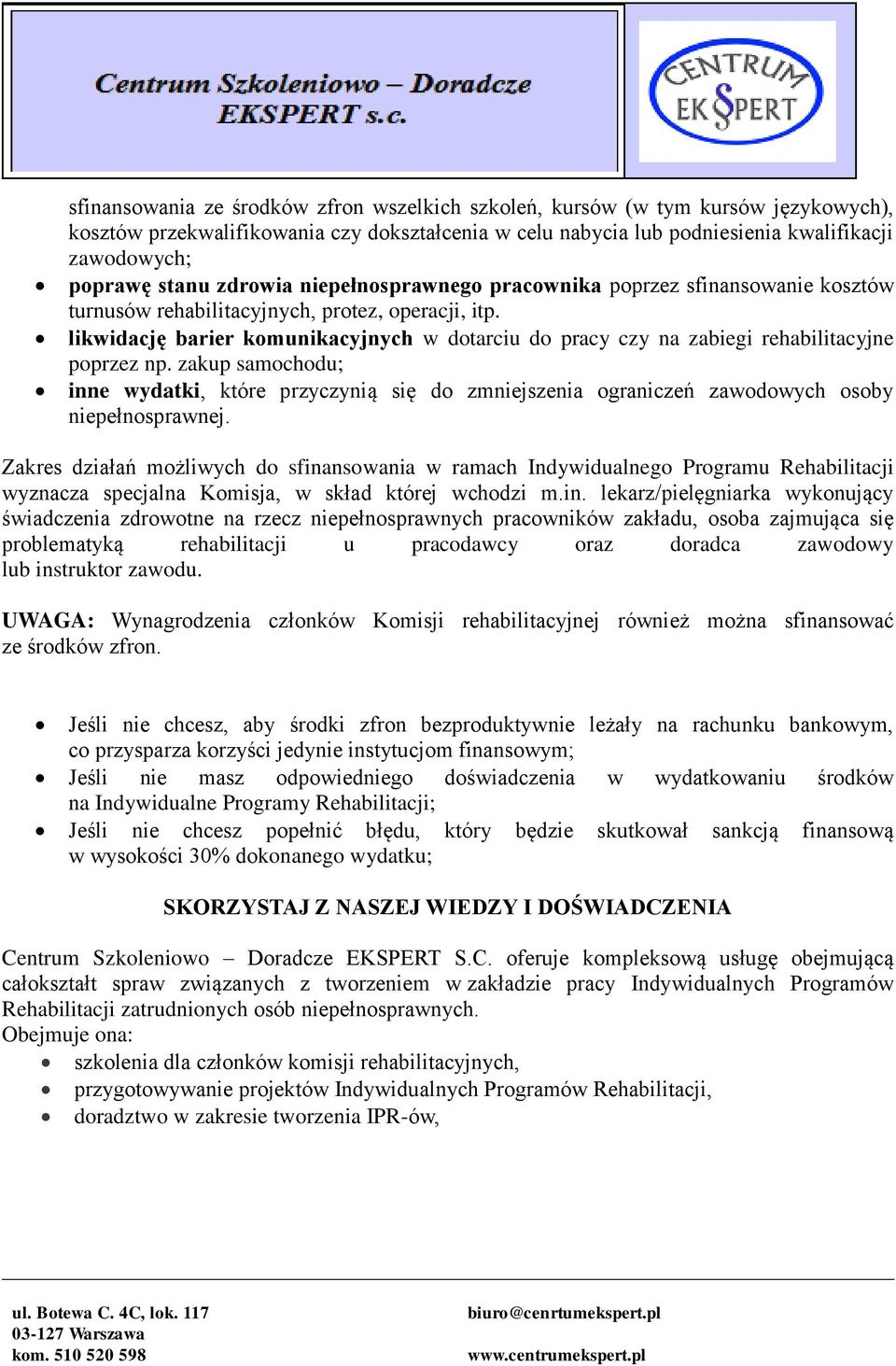 likwidację barier komunikacyjnych w dotarciu do pracy czy na zabiegi rehabilitacyjne poprzez np.