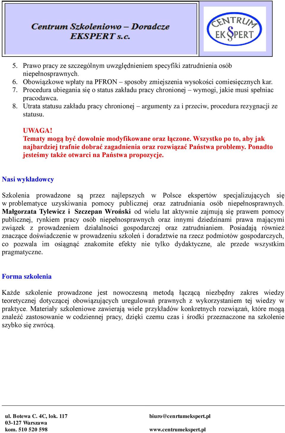 UWAGA! Tematy mogą być dowolnie modyfikowane oraz łączone. Wszystko po to, aby jak najbardziej trafnie dobrać zagadnienia oraz rozwiązać Państwa problemy.