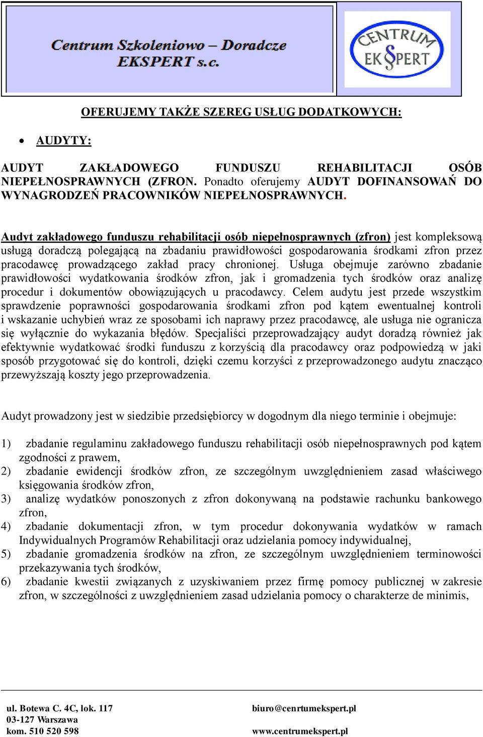 Audyt zakładowego funduszu rehabilitacji osób niepełnosprawnych (zfron) jest kompleksową usługą doradczą polegającą na zbadaniu prawidłowości gospodarowania środkami zfron przez pracodawcę