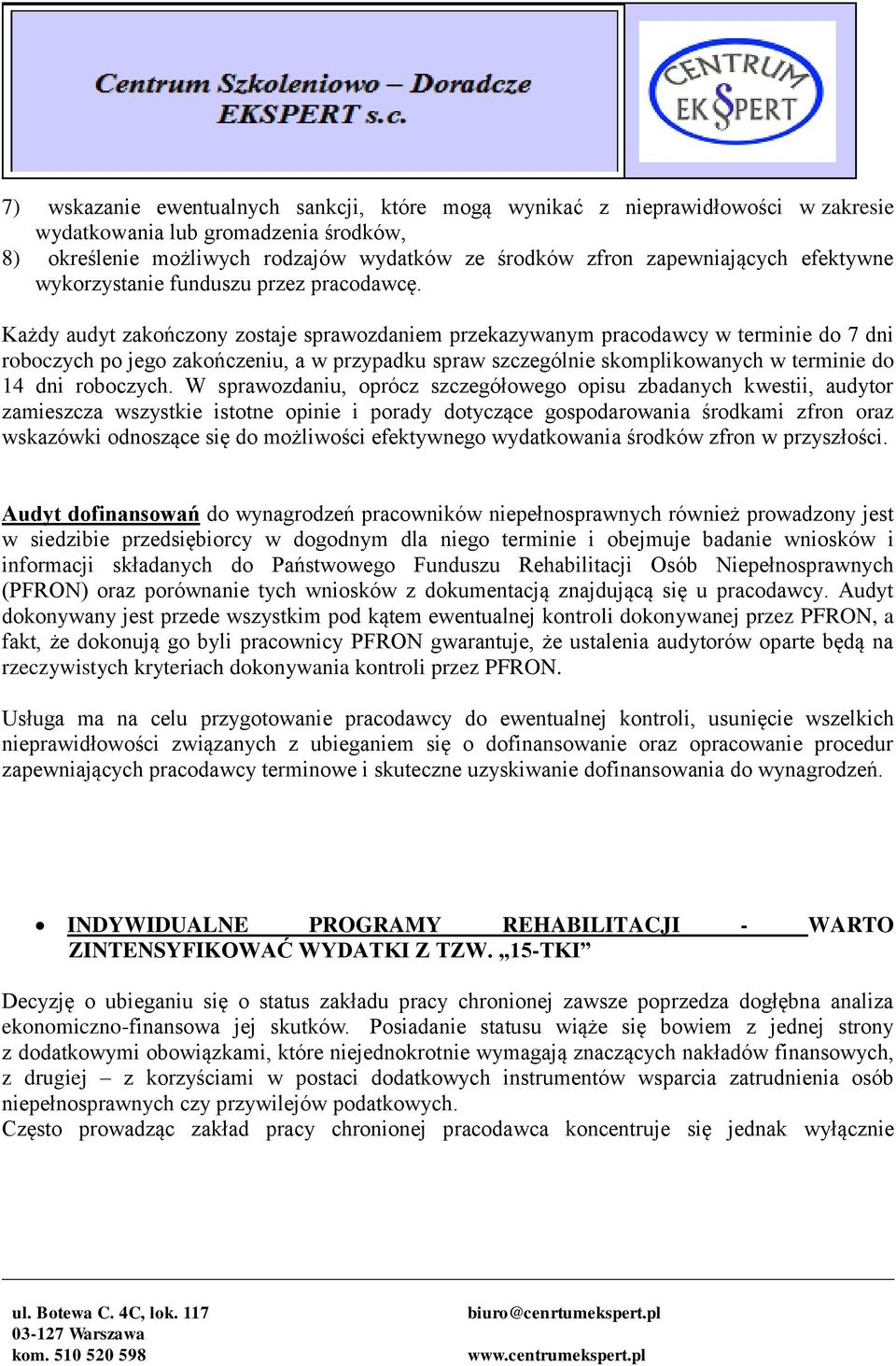 Każdy audyt zakończony zostaje sprawozdaniem przekazywanym pracodawcy w terminie do 7 dni roboczych po jego zakończeniu, a w przypadku spraw szczególnie skomplikowanych w terminie do 14 dni roboczych.