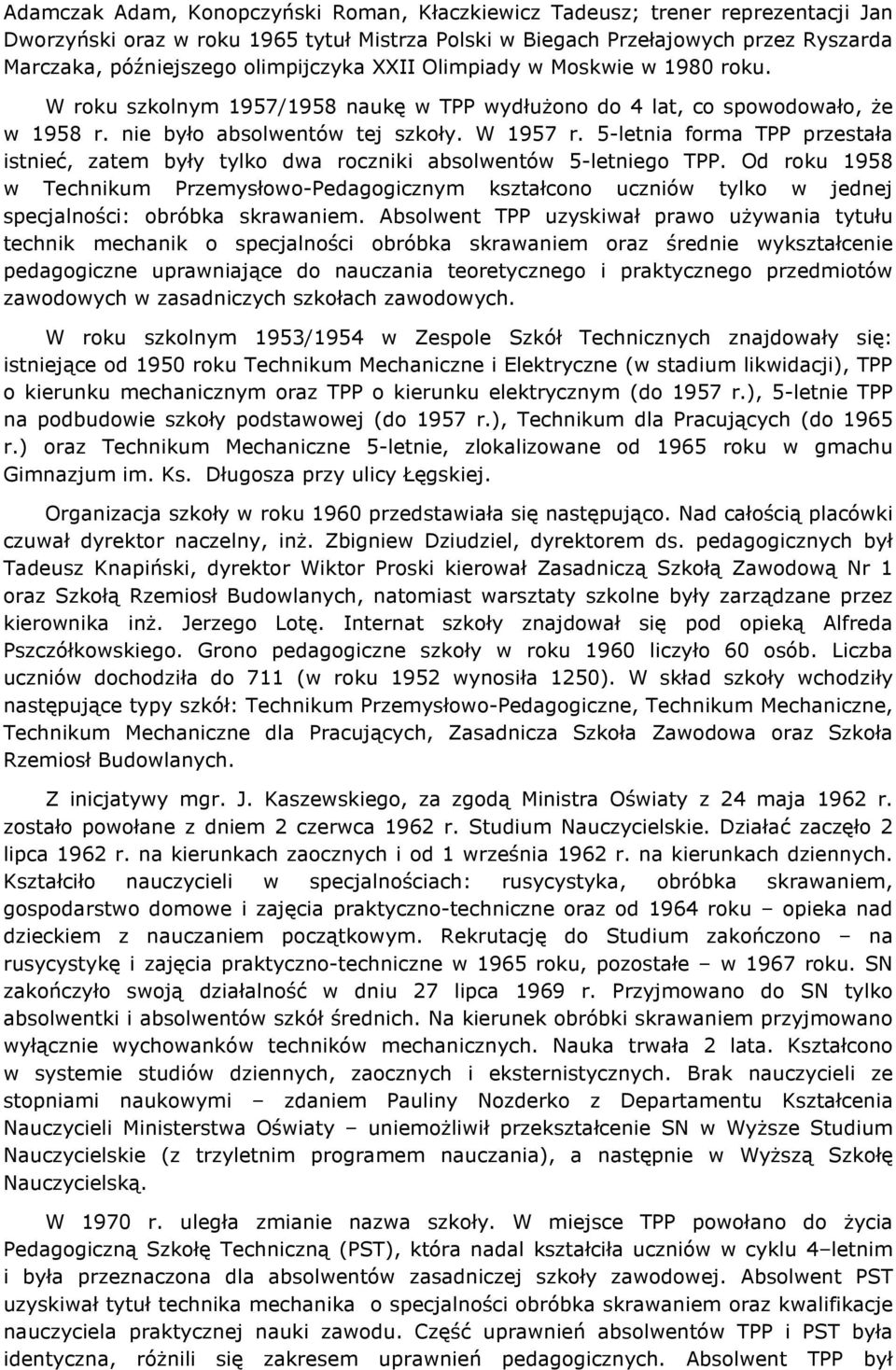 5-letnia forma TPP przestała istnieć, zatem były tylko dwa roczniki absolwentów 5-letniego TPP.