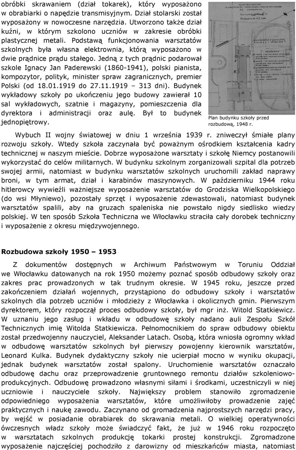 Podstawą funkcjonowania warsztatów szkolnych była własna elektrownia, którą wyposażono w dwie prądnice prądu stałego.