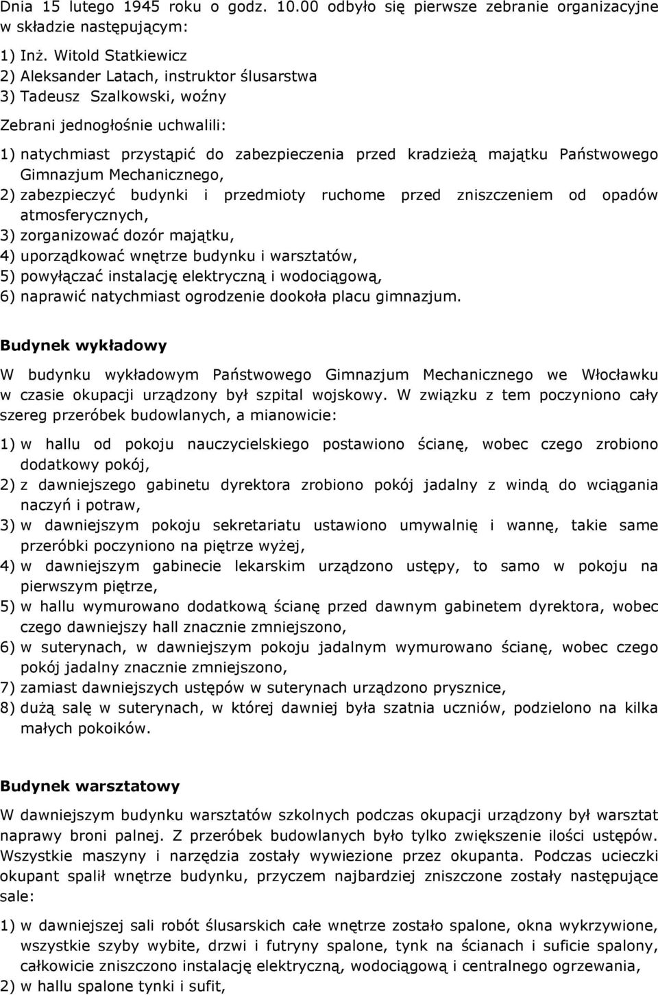 Państwowego Gimnazjum Mechanicznego, 2) zabezpieczyć budynki i przedmioty ruchome przed zniszczeniem od opadów atmosferycznych, 3) zorganizować dozór majątku, 4) uporządkować wnętrze budynku i