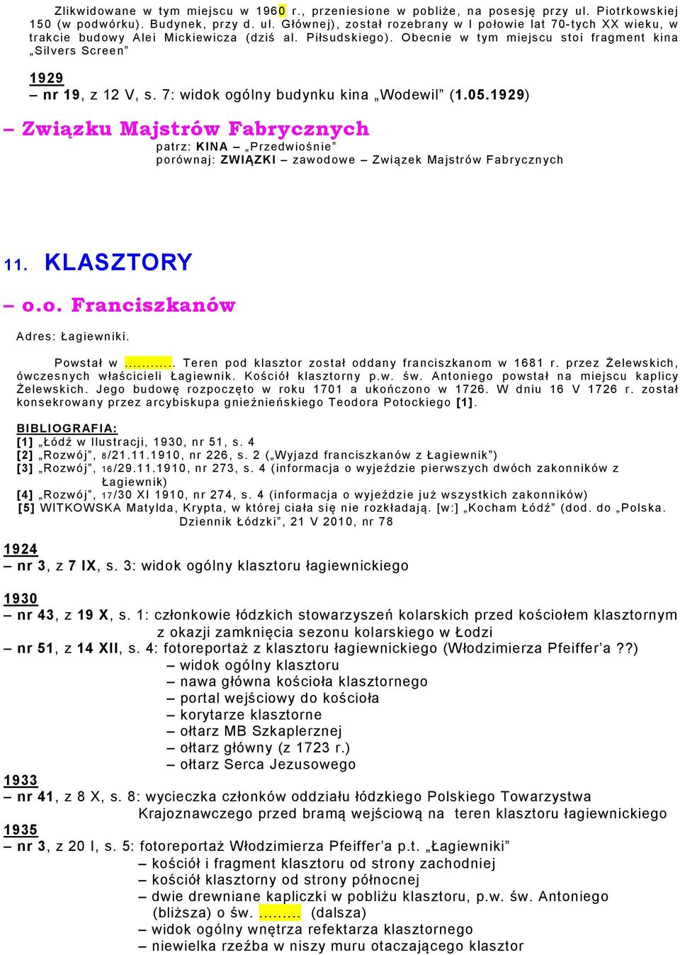 1929) Związku Majstrów Fabrycznych patrz: KINA Przedwiośnie porównaj: ZWIĄZKI zawodowe Związek Majstrów Fabrycznych 11. KLASZTORY o.o. Franciszkanów Adres: Łagiewniki. Powstał w.