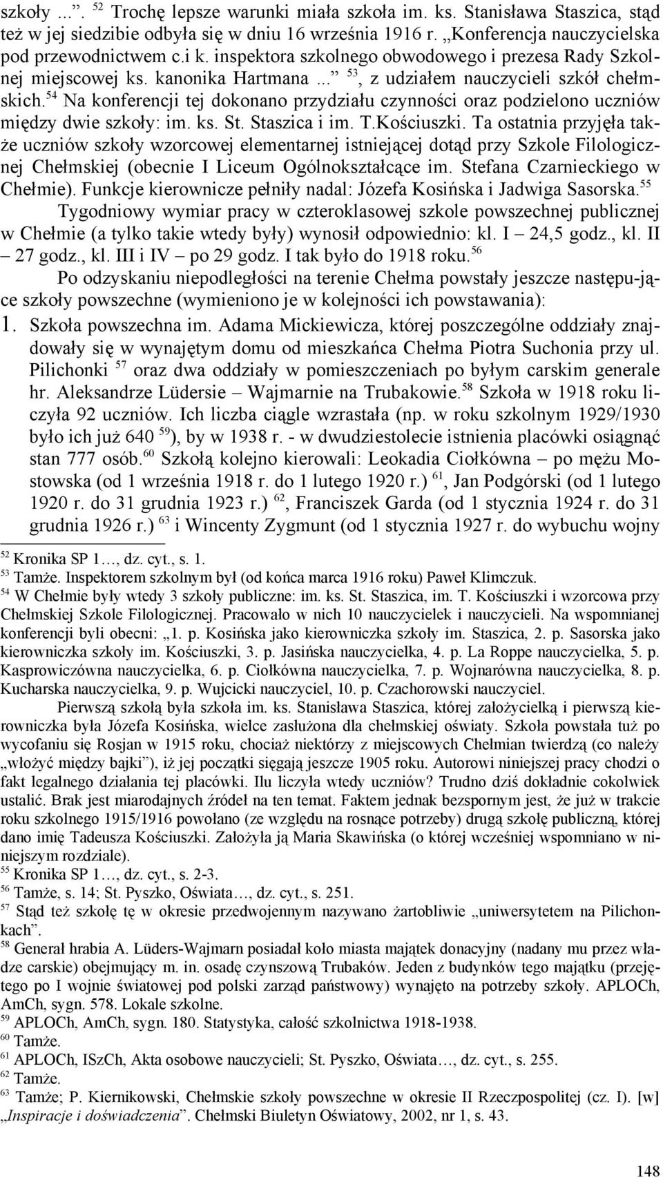 5 Na konferencji tej dokonano przydziału czynności oraz podzielono uczniów między dwie szkoły: im. ks. St. Staszica i im. T.Kościuszki.