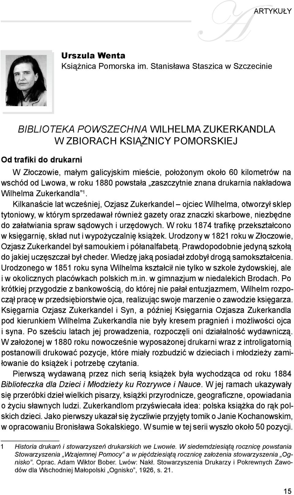 kilometrów na wschód od Lwowa, w roku 1880 powstała zaszczytnie znana drukarnia nakładowa Wilhelma Zukerkandla.