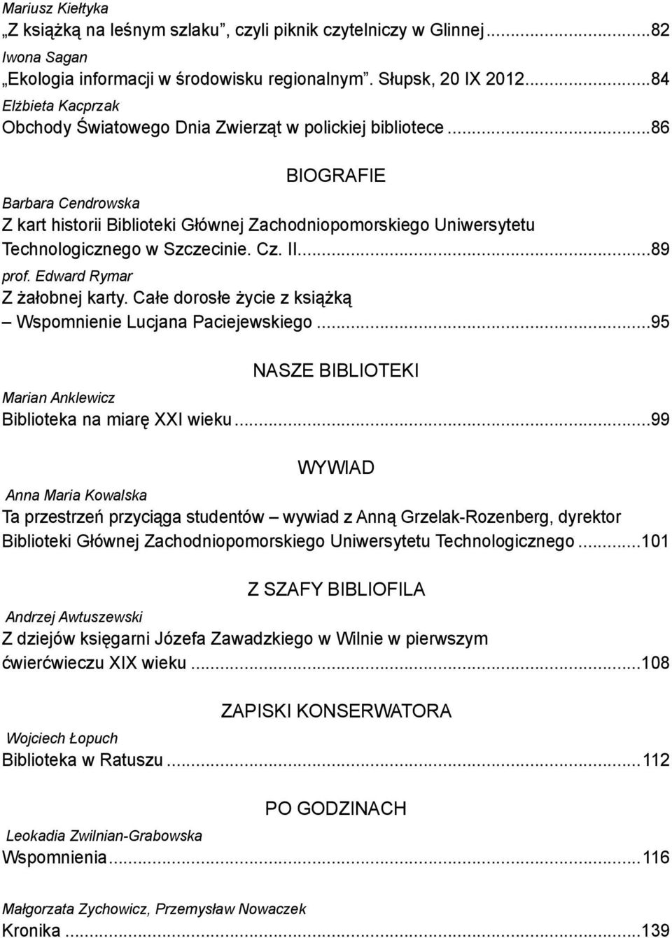 ..86 Biografie Barbara Cendrowska Z kart historii Biblioteki Głównej Zachodniopomorskiego Uniwersytetu Technologicznego w Szczecinie. Cz. II...89 prof. Edward Rymar Z żałobnej karty.