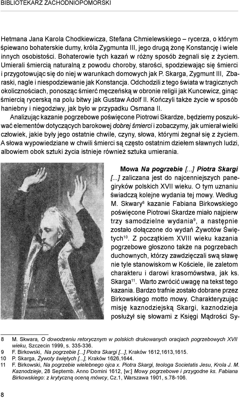 Umierali śmiercią naturalną z powodu choroby, starości, spodziewając się śmierci i przygotowując się do niej w warunkach domowych jak P.