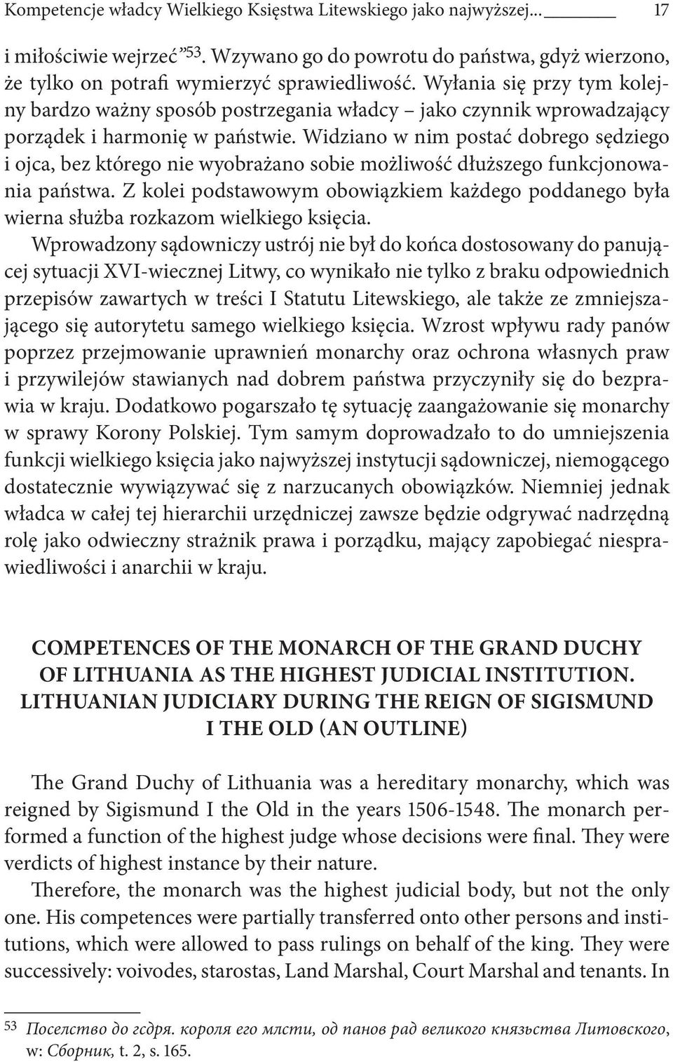 Widziano w nim postać dobrego sędziego i ojca, bez którego nie wyobrażano sobie możliwość dłuższego funkcjonowania państwa.