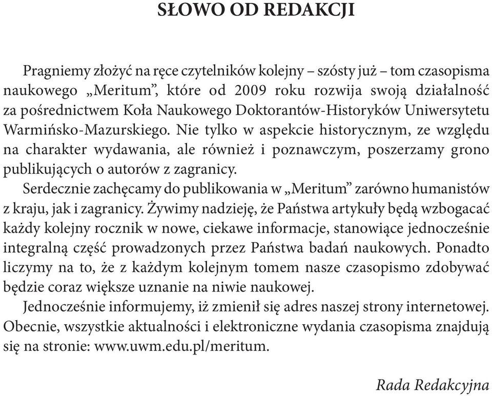 Nie tylko w aspekcie historycznym, ze względu na charakter wydawania, ale również i poznawczym, poszerzamy grono publikujących o autorów z zagranicy.