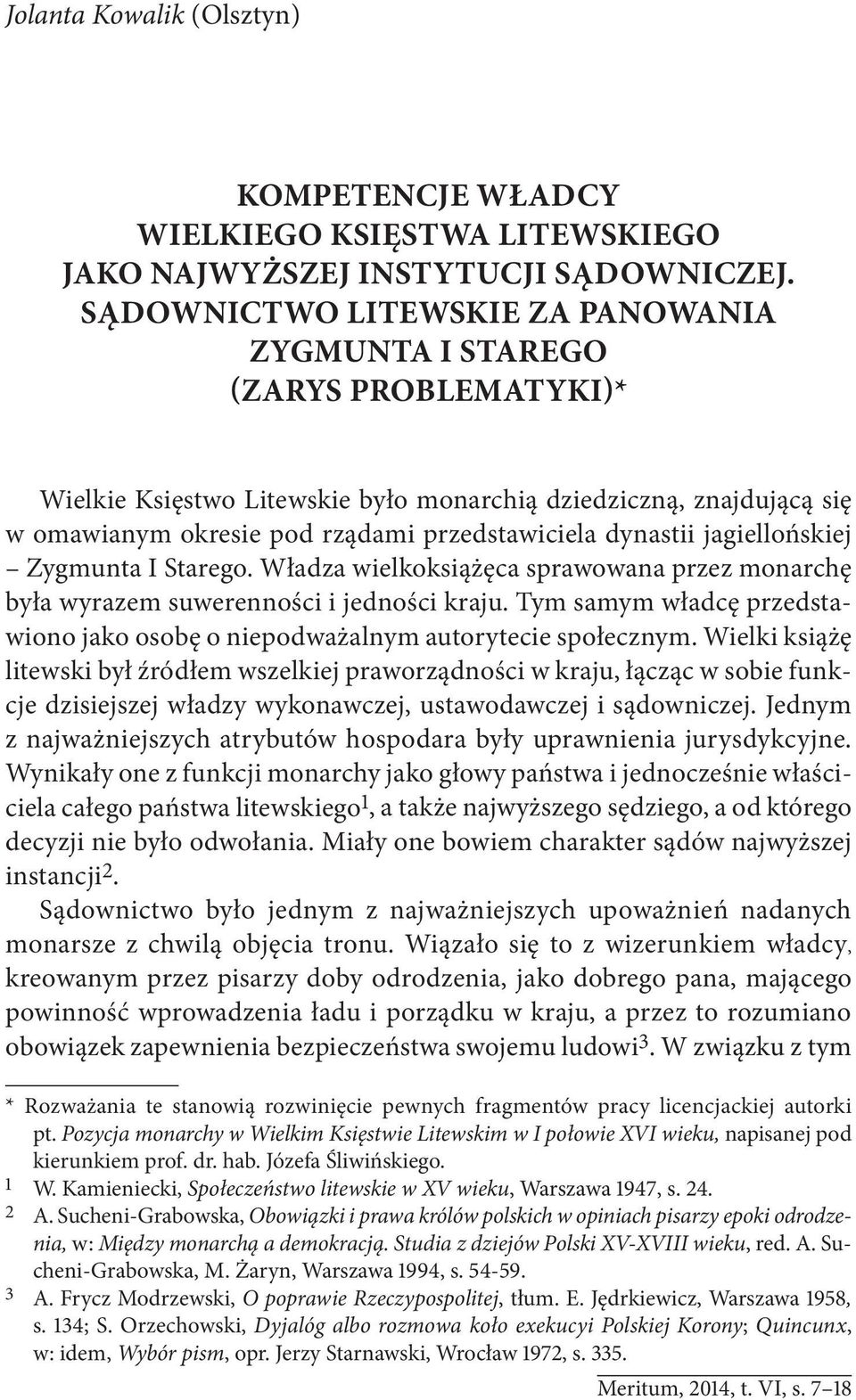 dynastii jagiellońskiej Zygmunta I Starego. Władza wielkoksiążęca sprawowana przez monarchę była wyrazem suwerenności i jedności kraju.