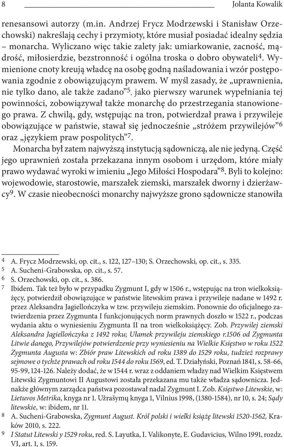 Wymienione cnoty kreują władcę na osobę godną naśladowania i wzór postępowania zgodnie z obowiązującym prawem.