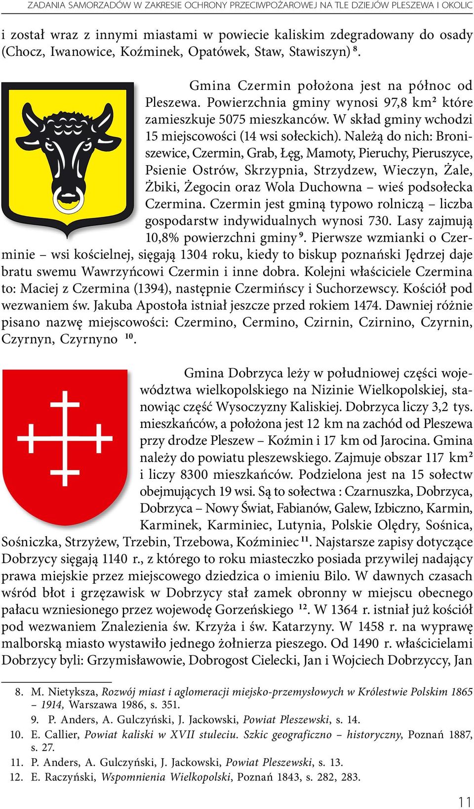 W skład gminy wchodzi 15 miejscowości (14 wsi sołeckich).