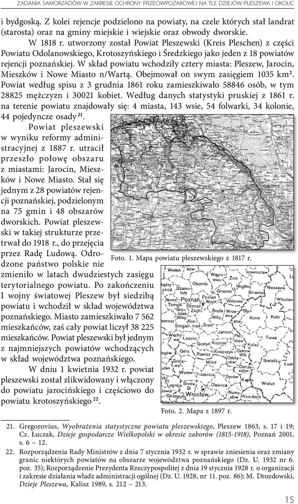 utworzony został Powiat Pleszewski (Kreis Pleschen) z części Powiatu Odolanowskiego, Krotoszyńskiego i Średzkiego jako jeden z 18 powiatów rejencji poznańskiej.