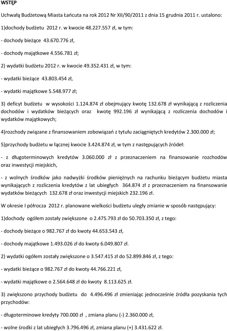 124.874 zł obejmujący kwotę 132.678 zł wynikającą z rozliczenia dochodów i wydatków bieżących oraz kwotę 992.