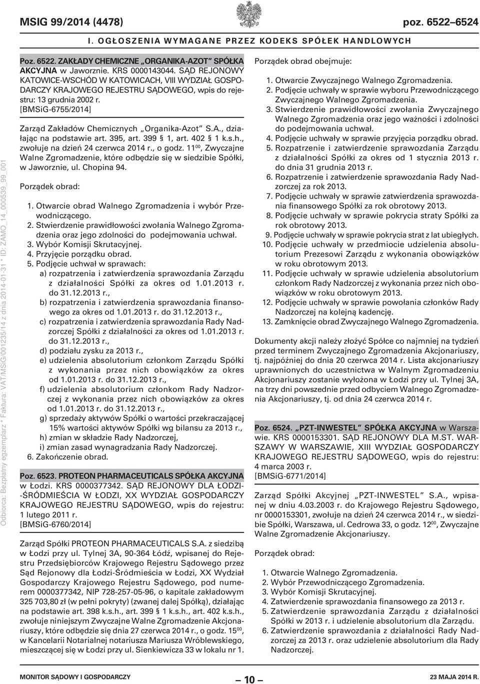 399 1, art. 402 1 k.s.h., zwołuje na dzień 24 czerwca 2014 r., o godz. 11 00, Zwyczajne Walne Zgromadzenie, które odbędzie się w siedzibie Spółki, w Jaworznie, ul. Chopina 94. Porządek obrad: 1.