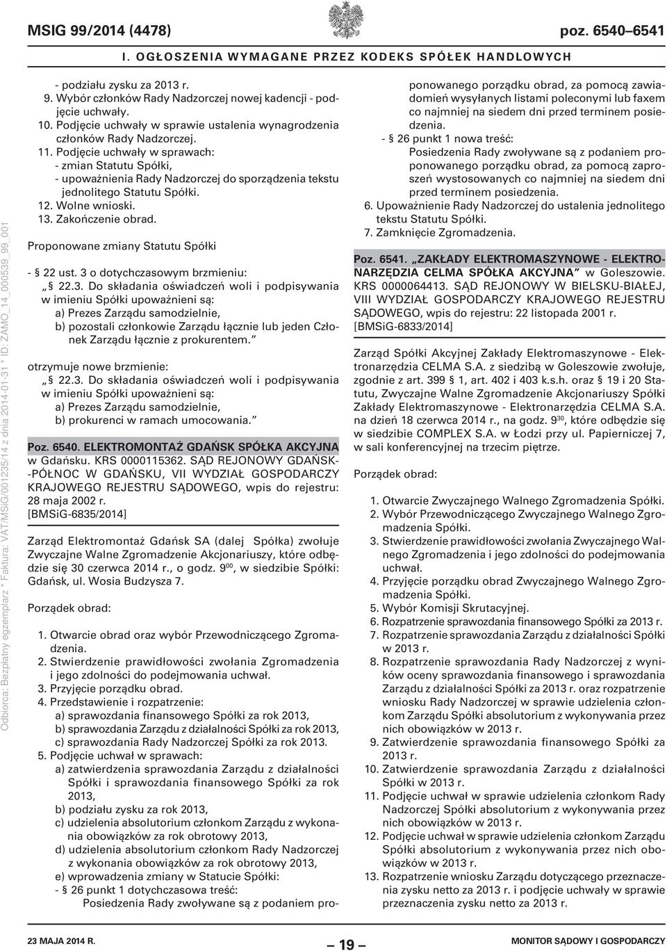 Podjęcie uchwały w sprawach: - zmian Statutu Spółki, - upoważnienia Rady Nadzorczej do sporządzenia tekstu jednolitego Statutu Spółki. 12. Wolne wnioski. 13. Zakończenie obrad.