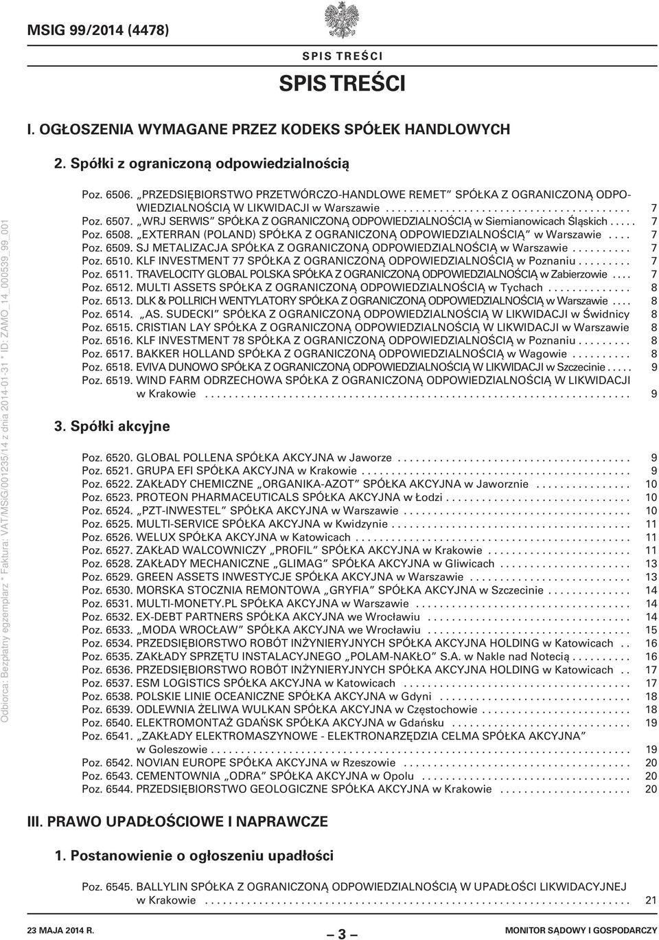 WRJ SERWIS SPÓŁKA Z OGRANICZONĄ ODPOWIEDZIALNOŚCIĄ w Siemianowicach Śląskich..... 7 Poz. 6508. EXTERRAN (POLAND) SPÓŁKA Z OGRANICZONĄ ODPOWIEDZIALNOŚCIĄ w Warszawie.... 7 Poz. 6509.