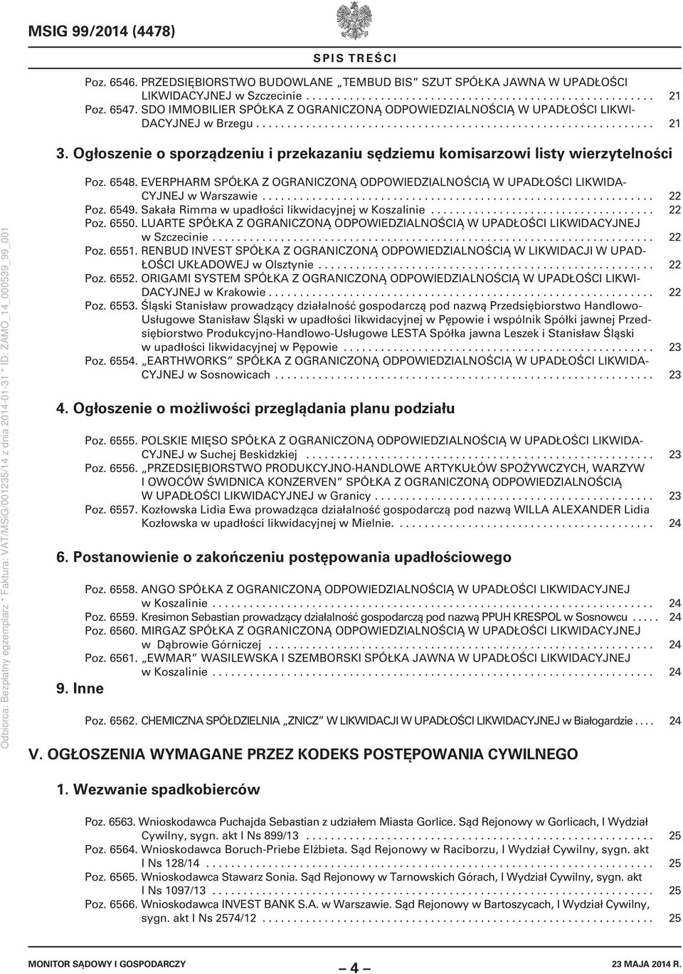 Ogłoszenie o sporządzeniu i przekazaniu sędziemu komisarzowi listy wierzytelności Poz. 6548. EVERPHARM SPÓŁKA Z OGRANICZONĄ ODPOWIEDZIALNOŚCIĄ W UPADŁOŚCI LIKWIDA- CYJNEJ w Warszawie............................................................... 22 Poz.