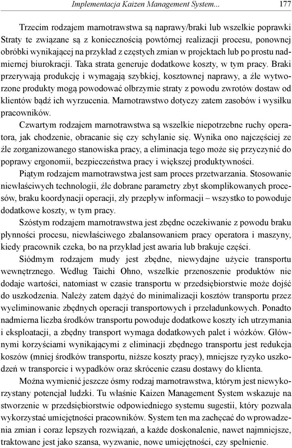 zmian w projektach lub po prostu nadmiernej biurokracji. Taka strata generuje dodatkowe koszty, w tym pracy.