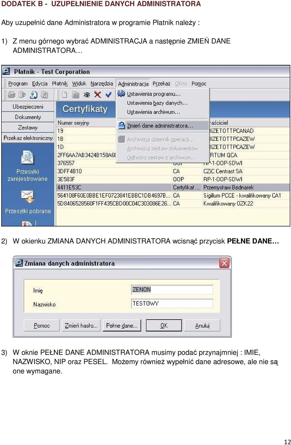 ZMIANA DANYCH ADMINISTRATORA wcisnąć przycisk PEŁNE DANE 3) W oknie PEŁNE DANE ADMINISTRATORA musimy