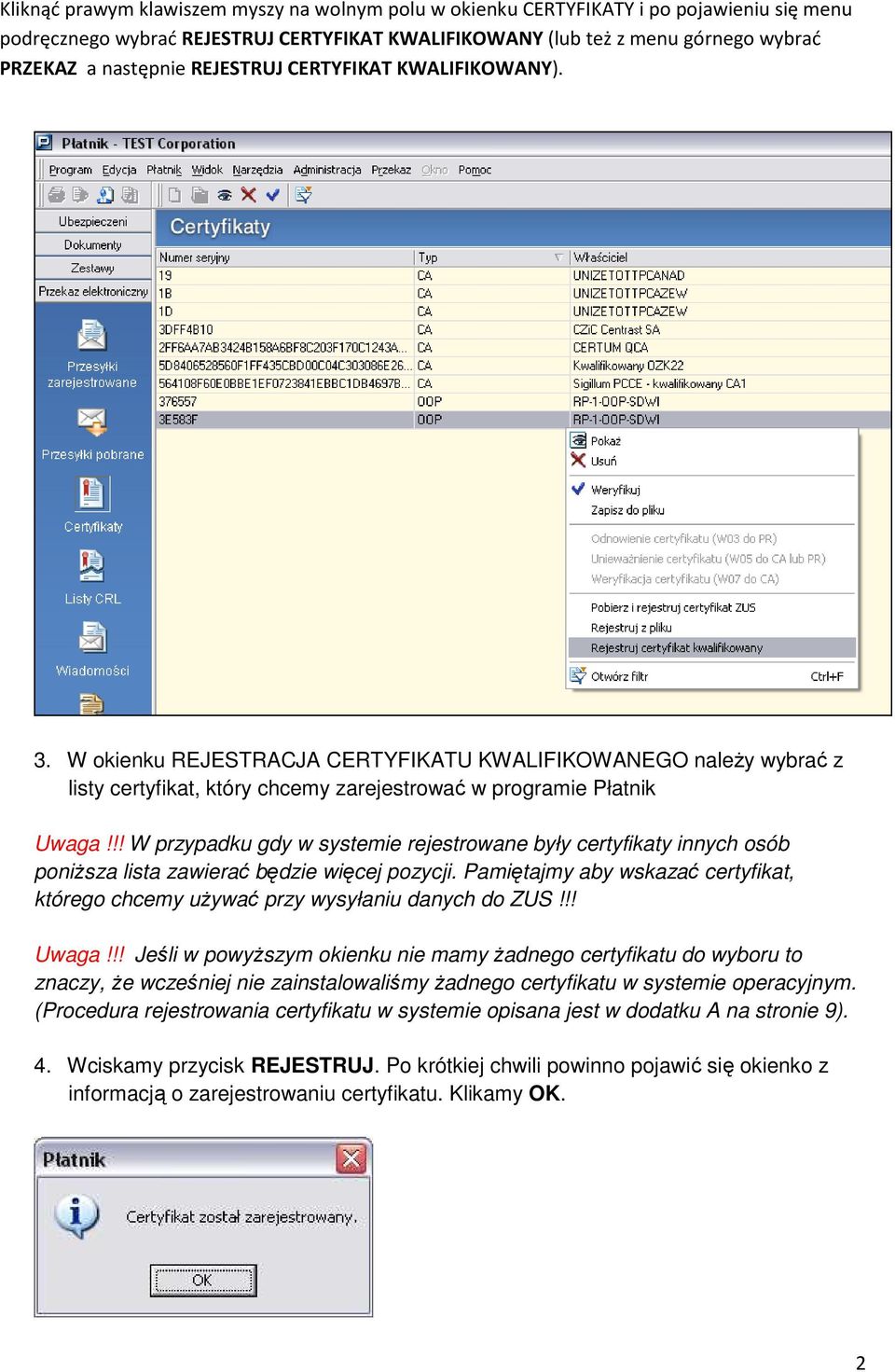 !! W przypadku gdy w systemie rejestrowane były certyfikaty innych osób poniŝsza lista zawierać będzie więcej pozycji.