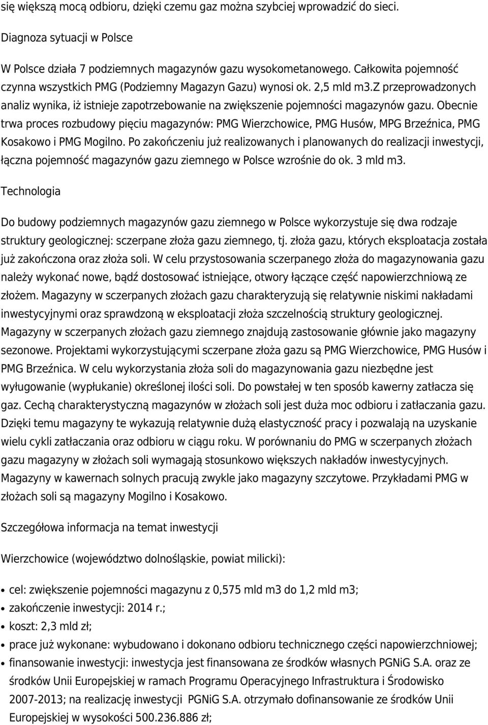 Obecnie trwa proces rozbudowy pięciu magazynów: PMG Wierzchowice, PMG Husów, MPG Brzeźnica, PMG Kosakowo i PMG Mogilno.