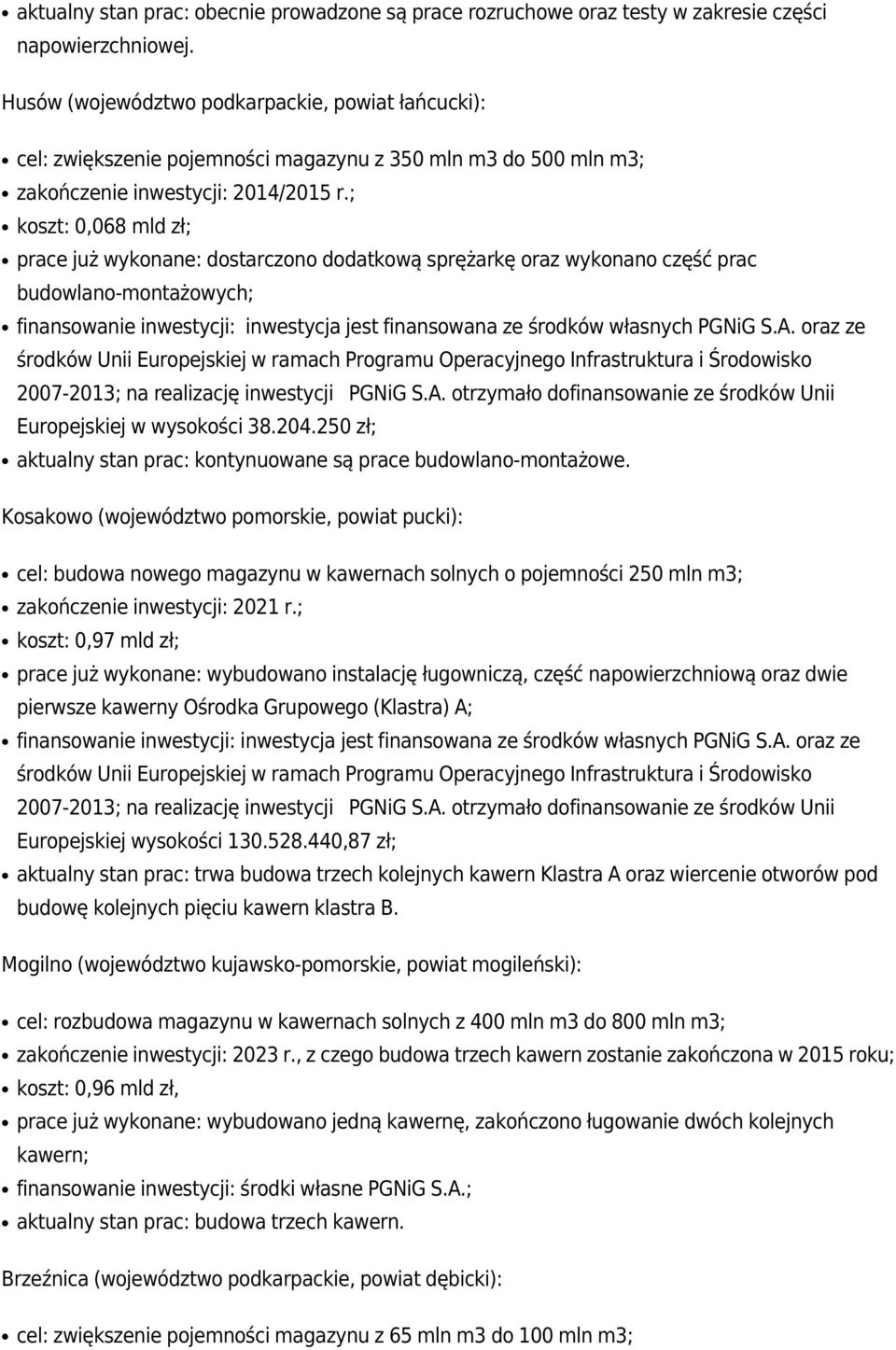 ; koszt: 0,068 mld zł; prace już wykonane: dostarczono dodatkową sprężarkę oraz wykonano część prac budowlano-montażowych; Europejskiej w wysokości 38.204.