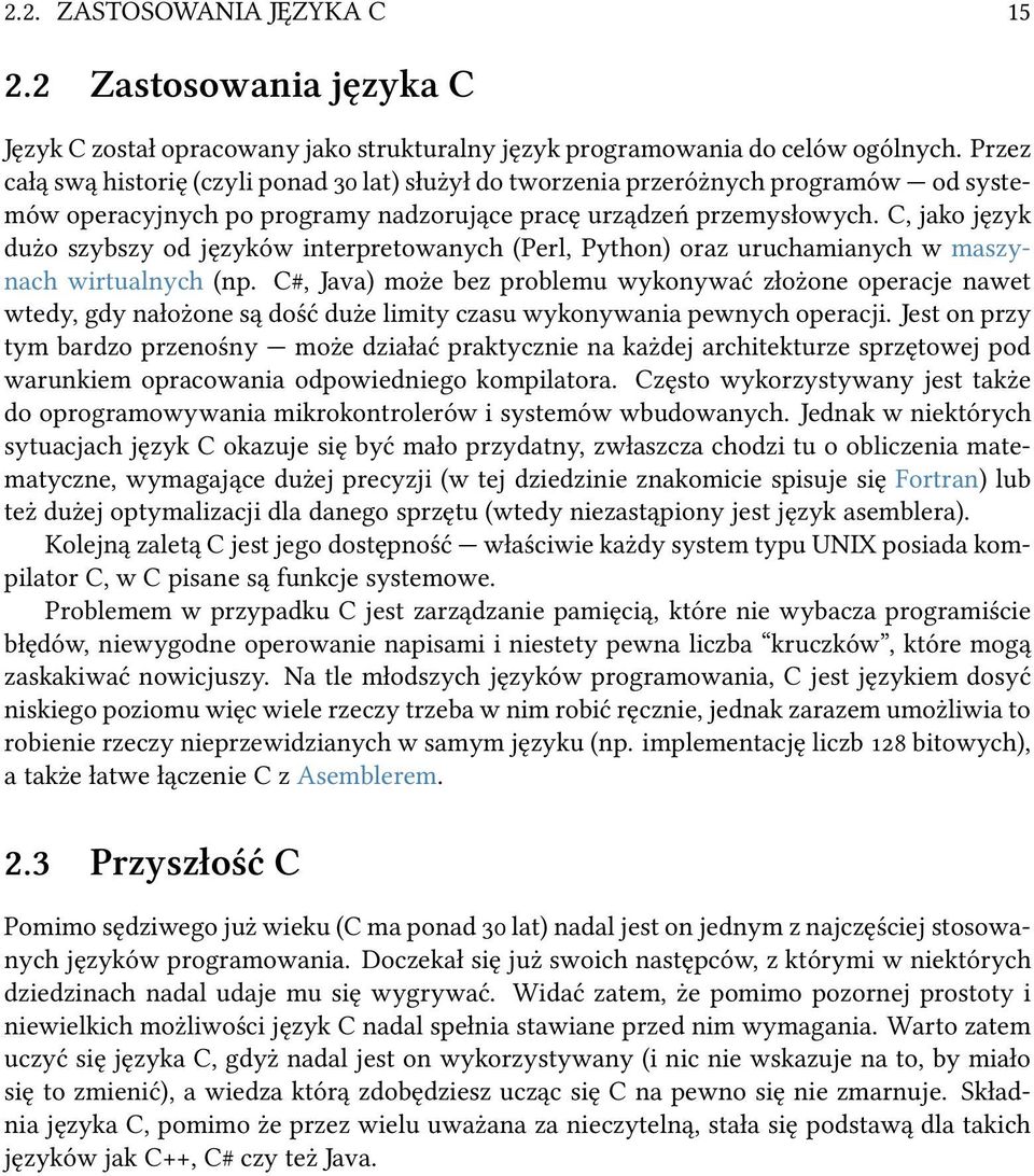 C, jako język dużo szybszy od języków interpretowanych (Perl, Python) oraz uruchamianych w maszynach wirtualnych (np.