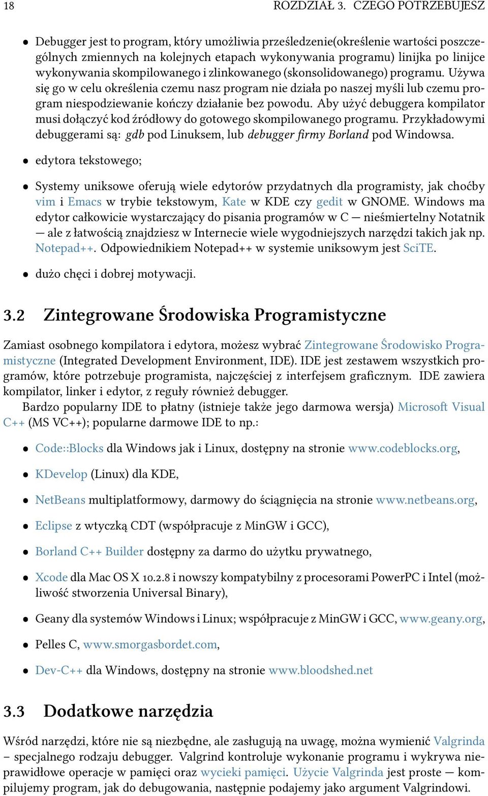 skompilowanego i zlinkowanego (skonsolidowanego) programu. Używa się go w celu określenia czemu nasz program nie działa po naszej myśli lub czemu program niespodziewanie kończy działanie bez powodu.