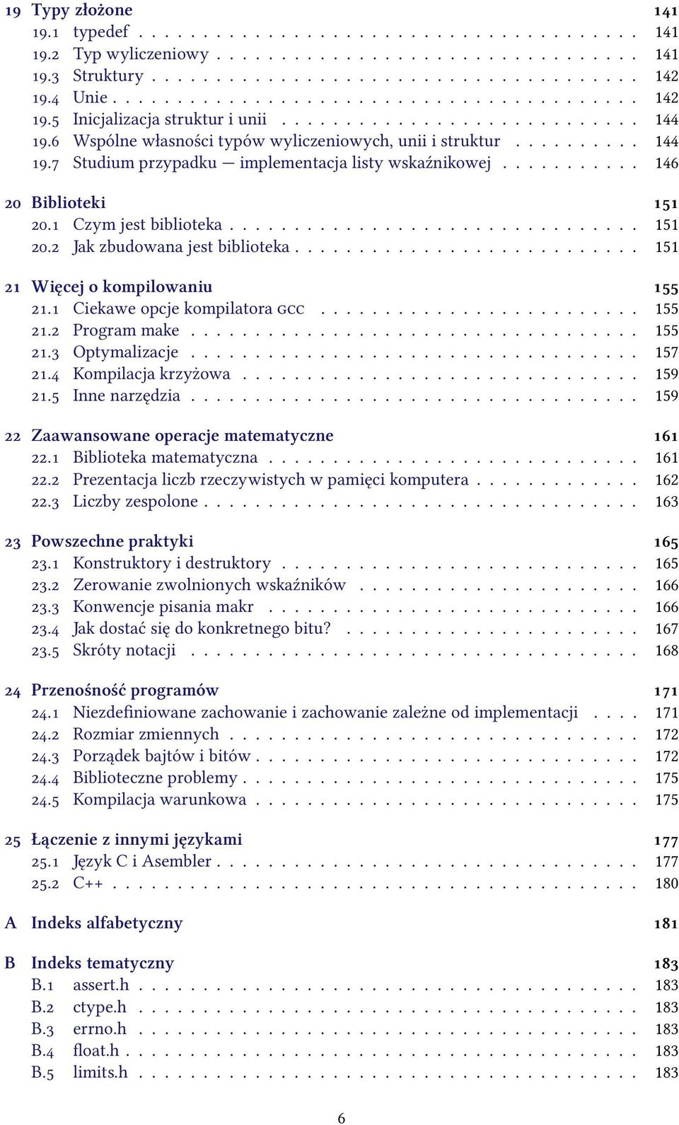 .......... 146 Biblioteki. Czym jest biblioteka................................ 151. Jak zbudowana jest biblioteka........................... 151 Więcej o kompilowaniu. Ciekawe opcje kompilatora......................... 155.