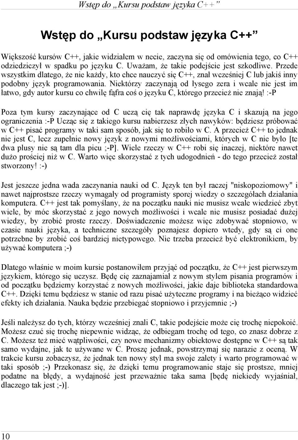 Niektórzy zaczynają od łysego zera i wcale nie jest im łatwo, gdy autor kursu co chwilę fąfra coś o języku C, którego przecież nie znają!