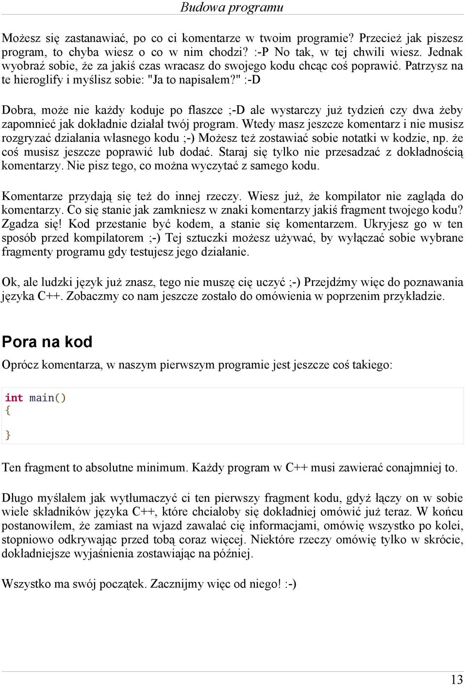 " :-D Dobra, może nie każdy koduje po flaszce ;-D ale wystarczy już tydzień czy dwa żeby zapomnieć jak dokładnie działał twój program.