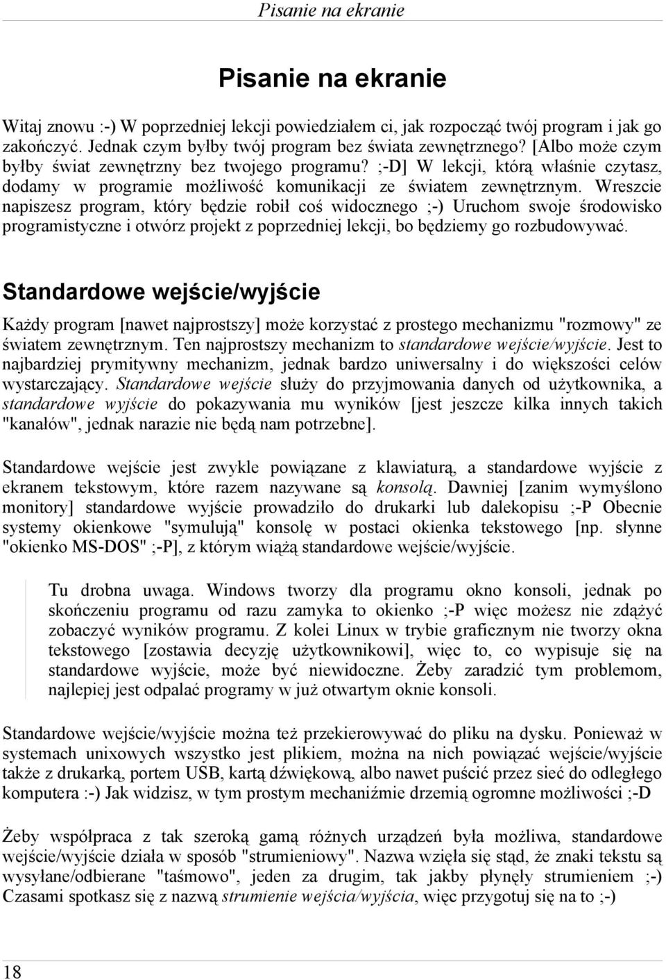 Wreszcie napiszesz program, który będzie robił coś widocznego ;-) Uruchom swoje środowisko programistyczne i otwórz projekt z poprzedniej lekcji, bo będziemy go rozbudowywać.