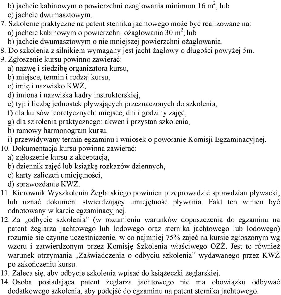 8. Do szkolenia z silnikiem wymagany jest jacht żaglowy o długości powyżej 5m. 9.