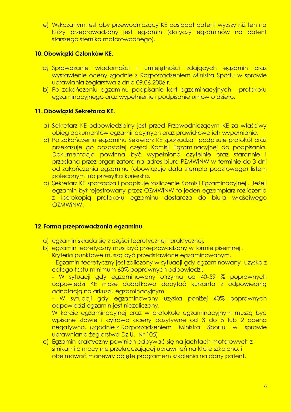 b) Po zakończeniu egzaminu podpisanie kart egzaminacyjnych, protokołu egzaminacyjnego oraz wypełnienie i podpisanie umów o dzieło. 11. Obowiązki Sekretarza KE.