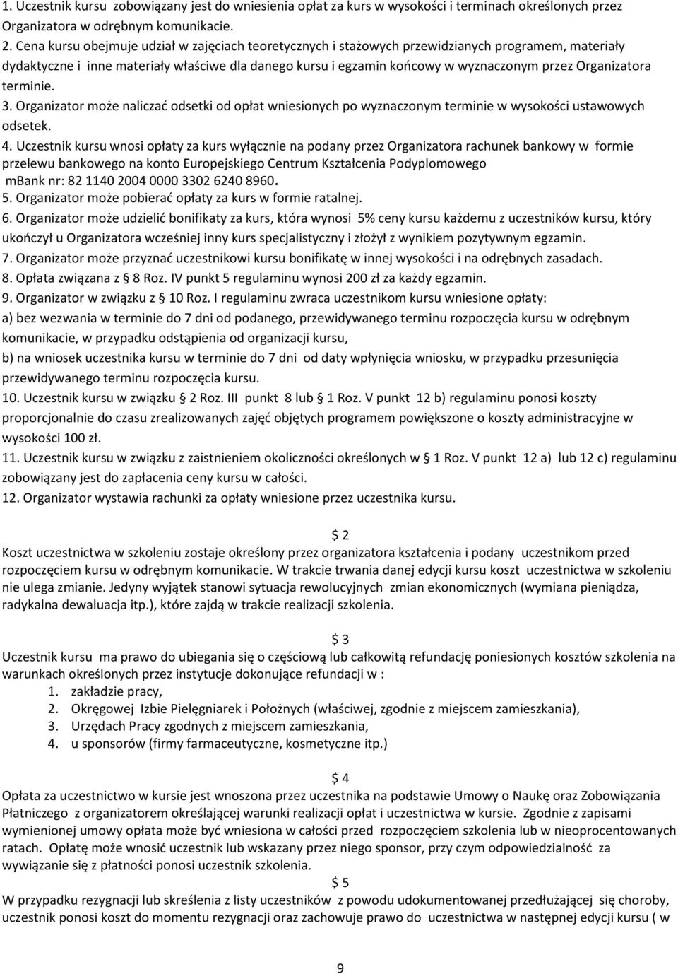 Organizatora terminie. 3. Organizator może naliczać odsetki od opłat wniesionych po wyznaczonym terminie w wysokości ustawowych odsetek. 4.