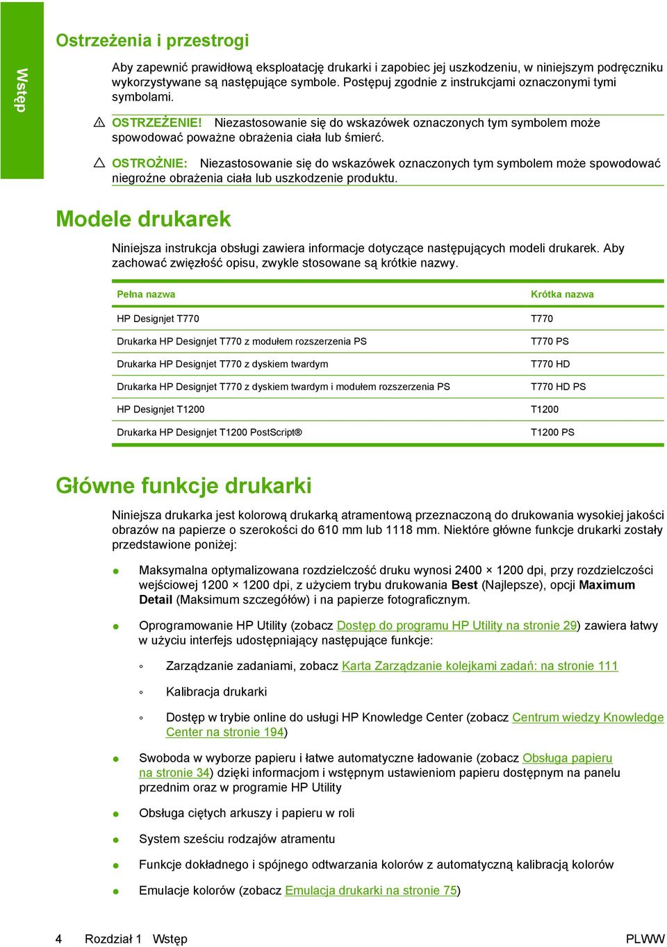 OSTROŻNIE: Niezastosowanie się do wskazówek oznaczonych tym symbolem może spowodować niegroźne obrażenia ciała lub uszkodzenie produktu.