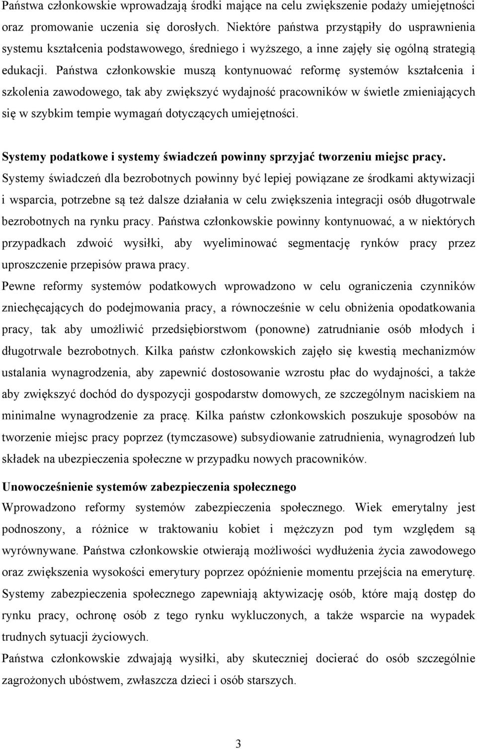 Państwa członkowskie muszą kontynuować reformę systemów kształcenia i szkolenia zawodowego, tak aby zwiększyć wydajność pracowników w świetle zmieniających się w szybkim tempie wymagań dotyczących