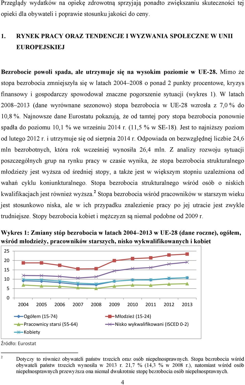 Mimo że stopa bezrobocia zmniejszyła się w latach 2004 2008 o ponad 2 punkty procentowe, kryzys finansowy i gospodarczy spowodował znaczne pogorszenie sytuacji (wykres 1).