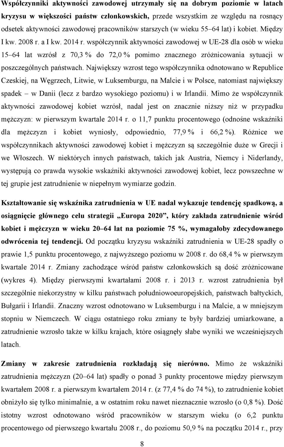 współczynnik aktywności zawodowej w UE-28 dla osób w wieku 15 64 lat wzrósł z 70,3 % do 72,0 % pomimo znacznego zróżnicowania sytuacji w poszczególnych państwach.