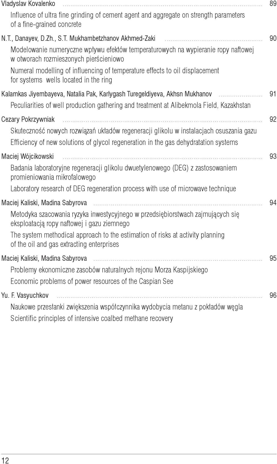 .................................................. 90 Modelowanie numeryczne wpływu efektów temperaturowych na wypieranie ropy naftowej w otworach rozmieszonych pierścieniowo Numeral modelling of