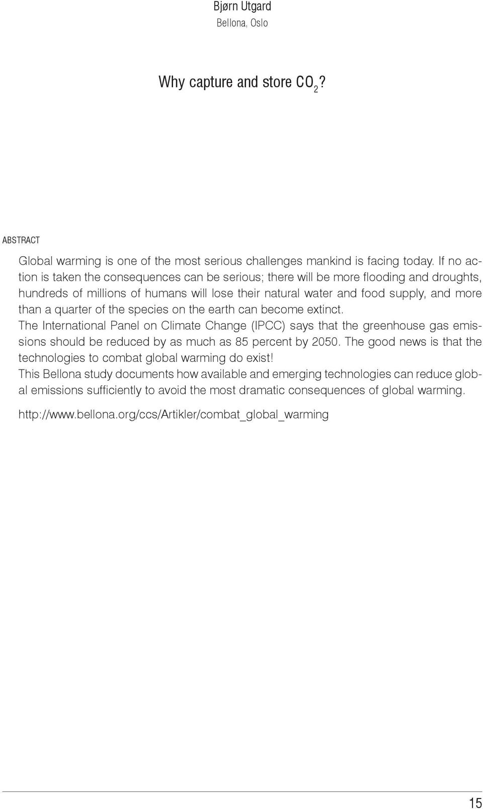 of the species on the earth can become extinct. The International Panel on Climate Change (IPCC) says that the greenhouse gas emissions should be reduced by as much as 85 percent by 2050.