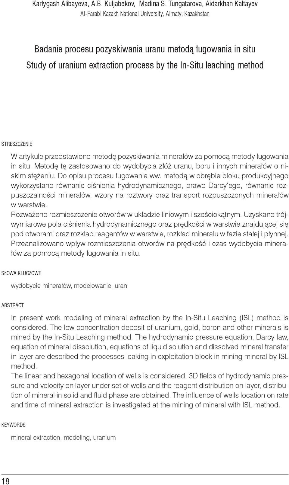 leaching method W artykule przedstawiono metodę pozyskiwania minerałów za pomocą metody ługowania in situ. Metodę tę zastosowano do wydobycia złóż uranu, boru i innych minerałów o niskim stężeniu.