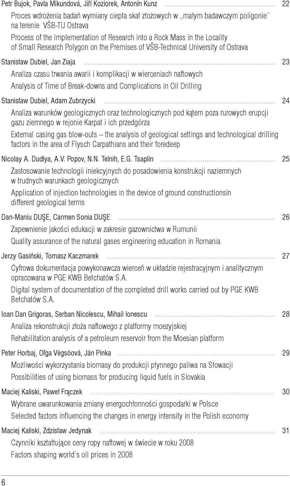 Research into a Rock Mass in the Locality of Small Research Polygon on the Premises of VŠB-Technical University of Ostrava Stanisław Dubiel, Jan Ziaja.