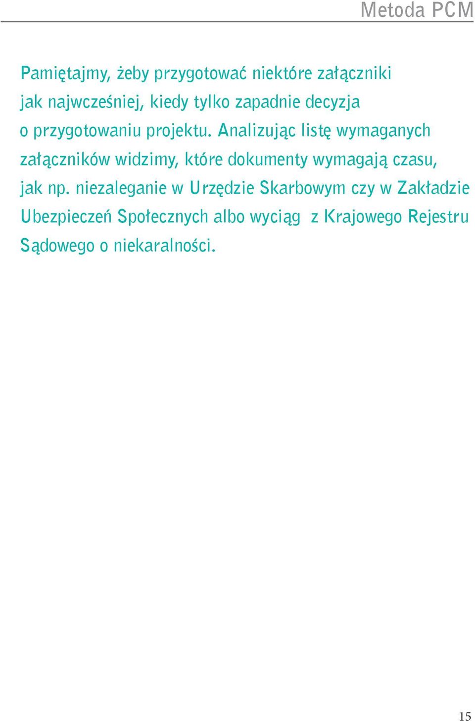 Analizując listę wymaganych załączników widzimy, które dokumenty wymagają czasu, jak np.